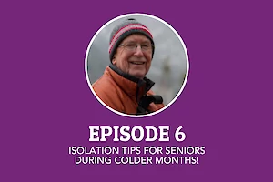 Episode 6: Isolation Tips for Seniors During Colder Months