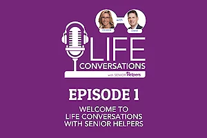 Episode 1: Welcome to LIFE Conversations with Senior Helpers